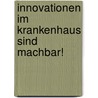 Innovationen Im Krankenhaus Sind Machbar! by Carsten Schultz