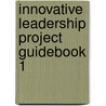 Innovative Leadership Project Guidebook 1 by Craig Kennet Miller