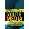 International Perspectives on Youth Media door JoEllen Fisherkeller