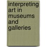 Interpreting Art In Museums And Galleries door Christopher Whitehead