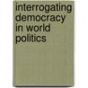 Interrogating Democracy In World Politics door Joe Hoover