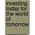 Investing Today For The World Of Tomorrow