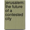 Jerusalem: The Future Of A Contested City by Menachem Klein