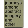 Journeys Among Abstract Imagery And Other door Fredrik Zander