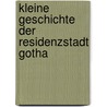 Kleine Geschichte der Residenzstadt Gotha door Helmut Roob