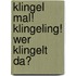 Klingel Mal! Klingeling! Wer Klingelt Da?