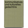 Kommunikatives Und Kulturelles Gedachtnis by Simona Pietruschke