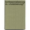 Konfessionalisierung Vs. S Kularisierung? door Matthias Rekow