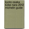 Kyoto Osaka Kobe Nara 2012 Michelin Guide door Michelin Travel