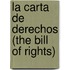 La Carta de Derechos (the Bill of Rights)
