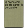 La Divine Com Die De Dante: Le Purgatoire door Louis Ratisbonne