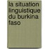 La Situation Linguistique Du Burkina Faso