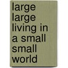 Large Large Living in a Small Small World door Steve Smothermon