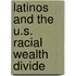 Latinos And The U.S. Racial Wealth Divide
