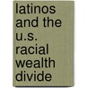 Latinos And The U.S. Racial Wealth Divide by Andreas Keilbach