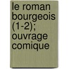 Le Roman Bourgeois (1-2); Ouvrage Comique door Antoine Fureti re