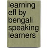 Learning Efl By Bengali Speaking Learners door M. Maniruzzaman