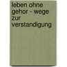 Leben Ohne Gehor - Wege Zur Verstandigung door Bernd Kammermeier