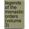 Legends Of The Monastic Orders (Volume 3) door Jameson (Anna)