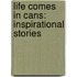 Life Comes In Cans: Inspirational Stories
