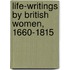 Life-Writings By British Women, 1660-1815