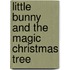 Little Bunny And The Magic Christmas Tree