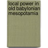 Local Power In Old Babylonian Mesopotamia door Andrea Seri