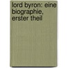 Lord Byron: Eine Biographie, Erster Theil by Felix Eberty