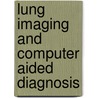 Lung Imaging And Computer Aided Diagnosis door Jasjit S. Suri