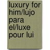 Luxury for Him/Lujo Para El/Luxe Pour Lui door M. Borras