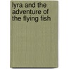 Lyra And The Adventure Of The Flying Fish door Peter Emina