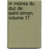 M Moires Du Duc de Saint-Simon, Volume 17 by Pierre Adolphe Ch ruel