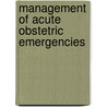 Management Of Acute Obstetric Emergencies door Baha M. Sibai