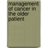 Management Of Cancer In The Older Patient by Patricia Ganz