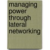 Managing Power Through Lateral Networking by Lisa A. Mainiero