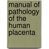 Manual Of Pathology Of The Human Placenta door Rebecca N. Baergen
