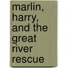 Marlin, Harry, and the Great River Rescue door Kristin Staler-kucholtz