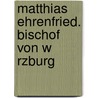 Matthias Ehrenfried. Bischof Von W Rzburg door Irina Seifert
