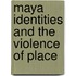 Maya Identities And The Violence Of Place