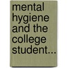 Mental Hygiene And The College Student... by Frankwood Earl Williams