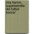 Mia Hamm, Superestrella del Futbol Soccer