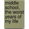 Middle School, The Worst Years Of My Life by James Patterson
