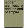 Modern Architecture And The End Of Empire by Mark Crinson