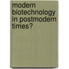Modern Biotechnology In Postmodern Times? door Lars Reuter
