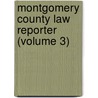 Montgomery County Law Reporter (Volume 3) door Montgomery Bar Association