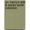 Mr. Henry's Wild & Wacky World Collection by Frank E. Peretti