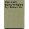 Muckefuck, Blümchenkaffee & Pubarschbier by Karl Hansmann