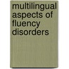 Multilingual Aspects Of Fluency Disorders by P. Howell