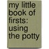 My Little Book Of Firsts: Using The Potty
