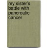 My Sister's Battle With Pancreatic Cancer door Margaret Cooper